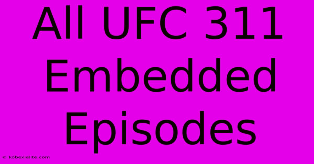 All UFC 311 Embedded Episodes