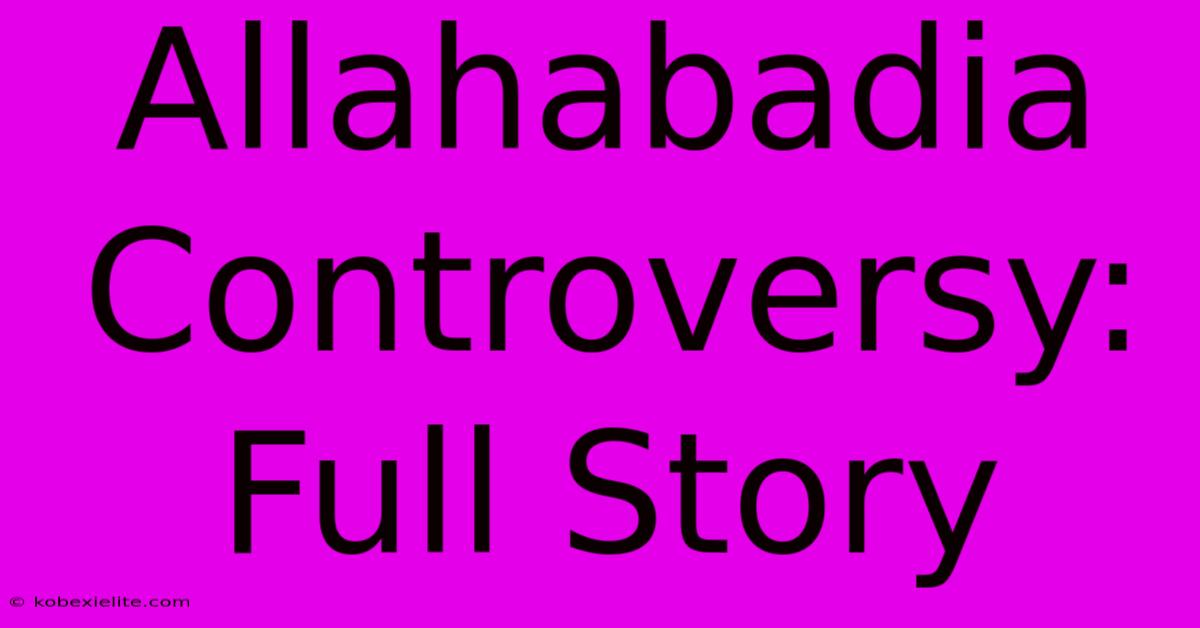 Allahabadia Controversy: Full Story