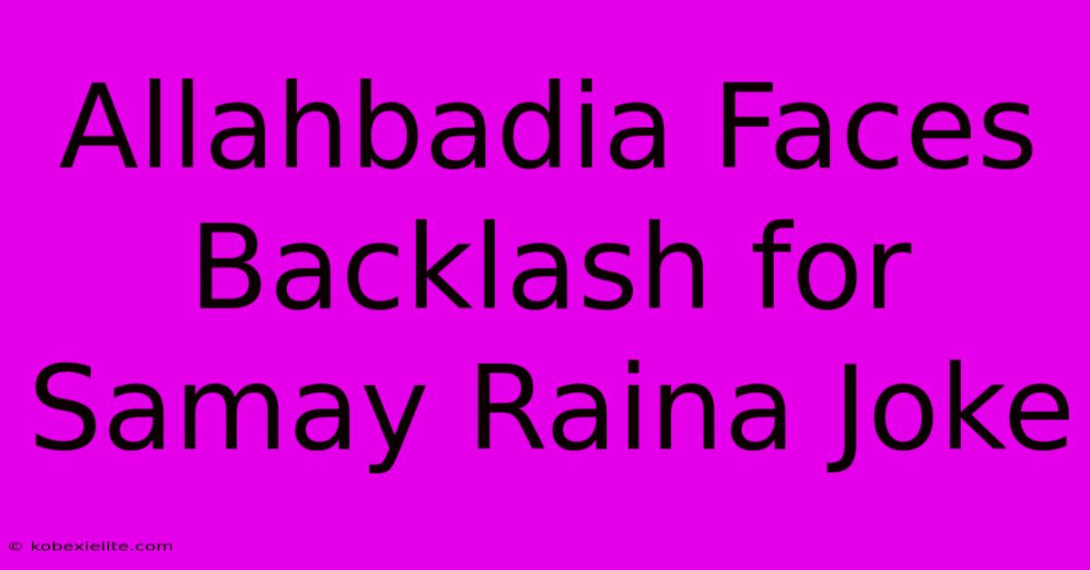 Allahbadia Faces Backlash For Samay Raina Joke