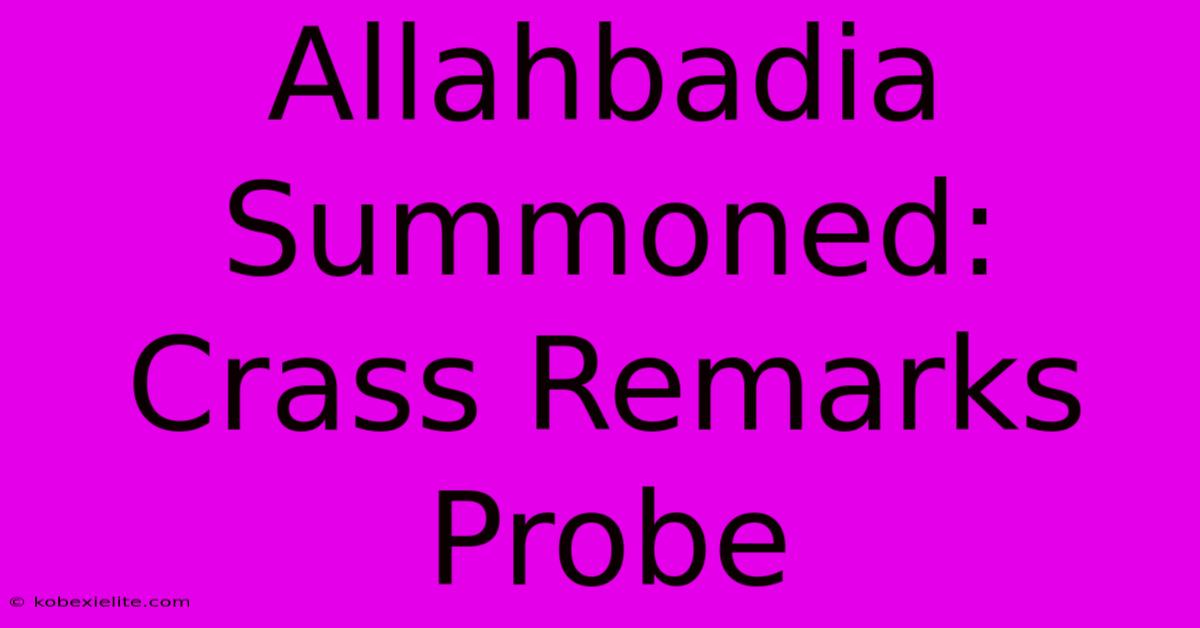 Allahbadia Summoned: Crass Remarks Probe