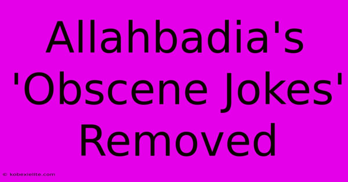 Allahbadia's 'Obscene Jokes' Removed