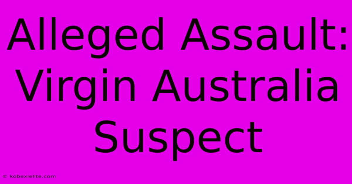 Alleged Assault: Virgin Australia Suspect