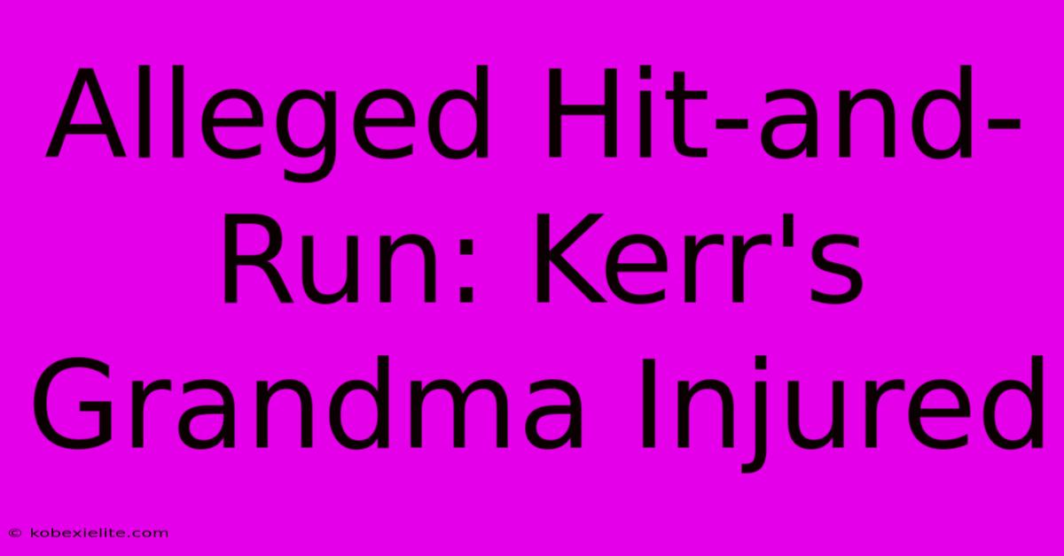 Alleged Hit-and-Run: Kerr's Grandma Injured