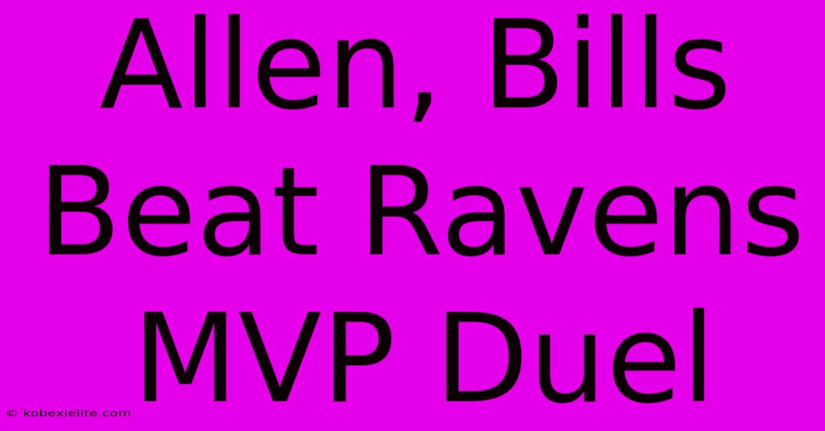 Allen, Bills Beat Ravens MVP Duel