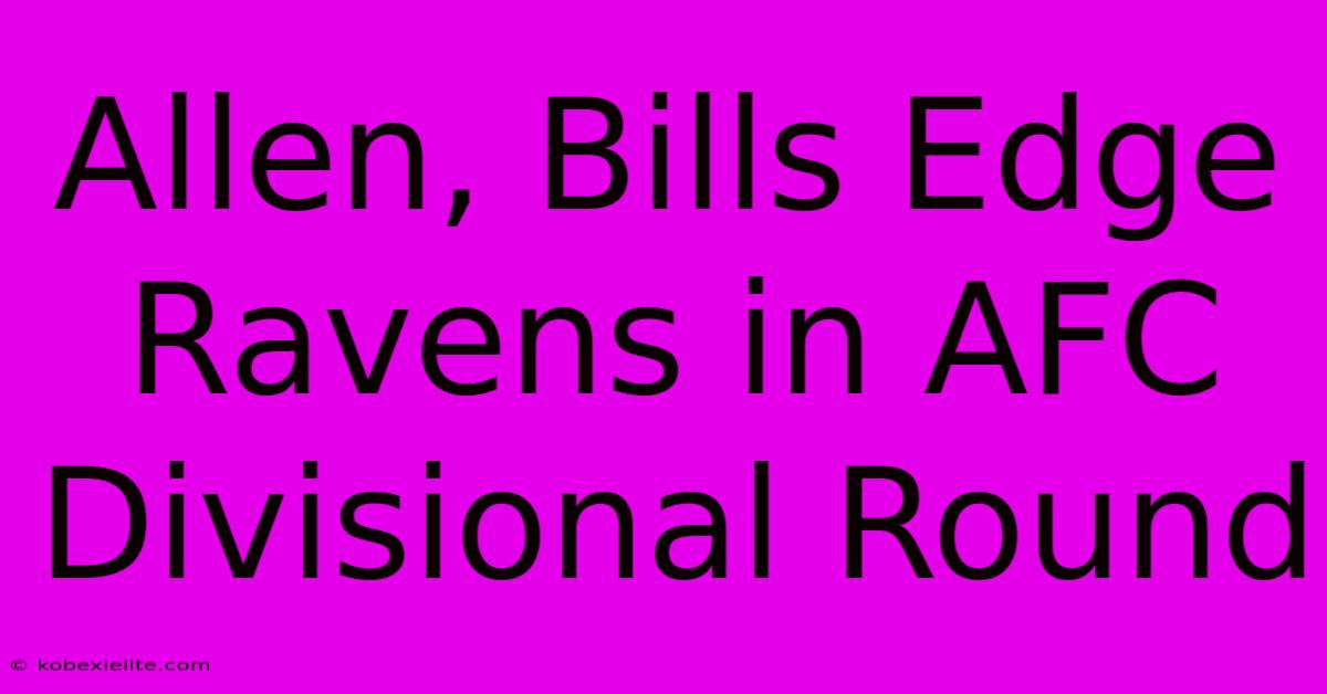 Allen, Bills Edge Ravens In AFC Divisional Round