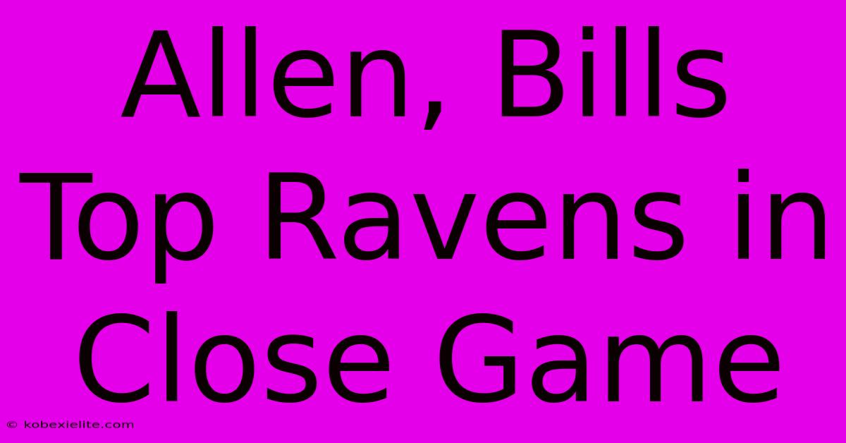 Allen, Bills Top Ravens In Close Game