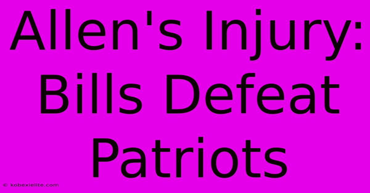 Allen's Injury: Bills Defeat Patriots