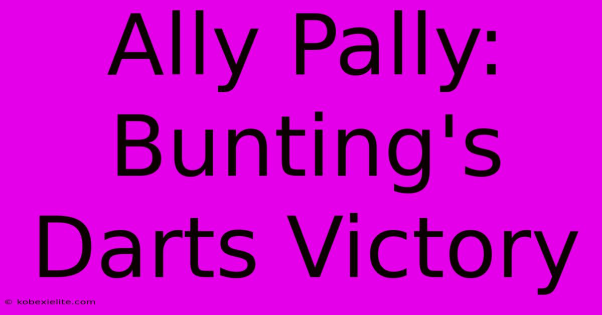 Ally Pally: Bunting's Darts Victory