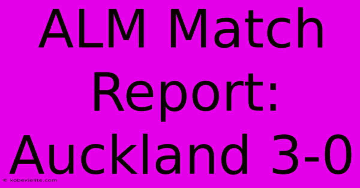 ALM Match Report: Auckland 3-0