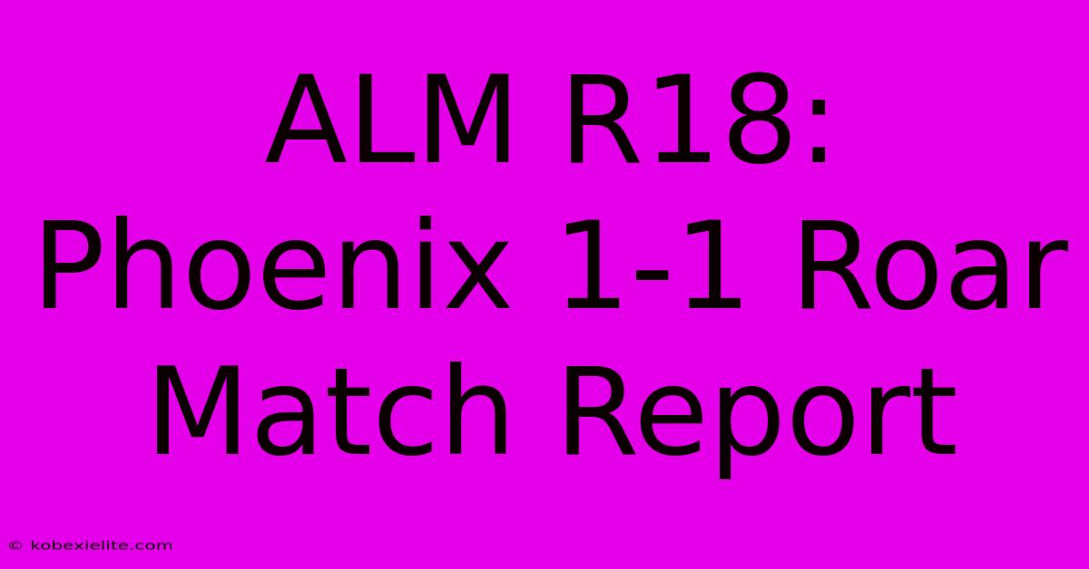 ALM R18: Phoenix 1-1 Roar Match Report