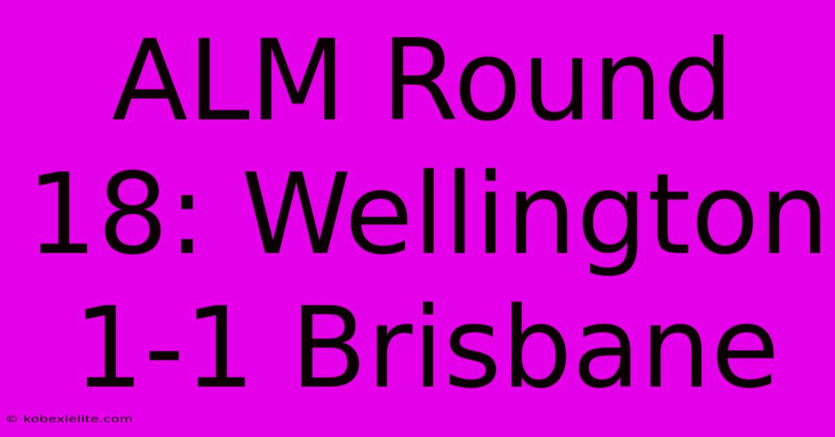 ALM Round 18: Wellington 1-1 Brisbane