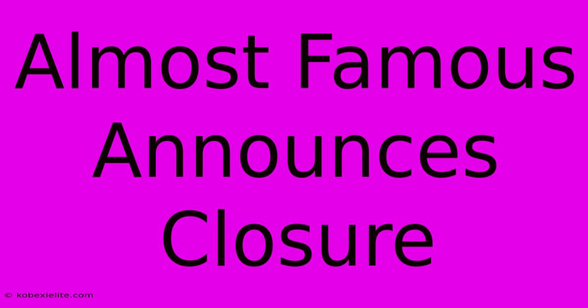 Almost Famous Announces Closure