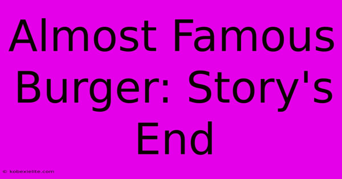 Almost Famous Burger: Story's End