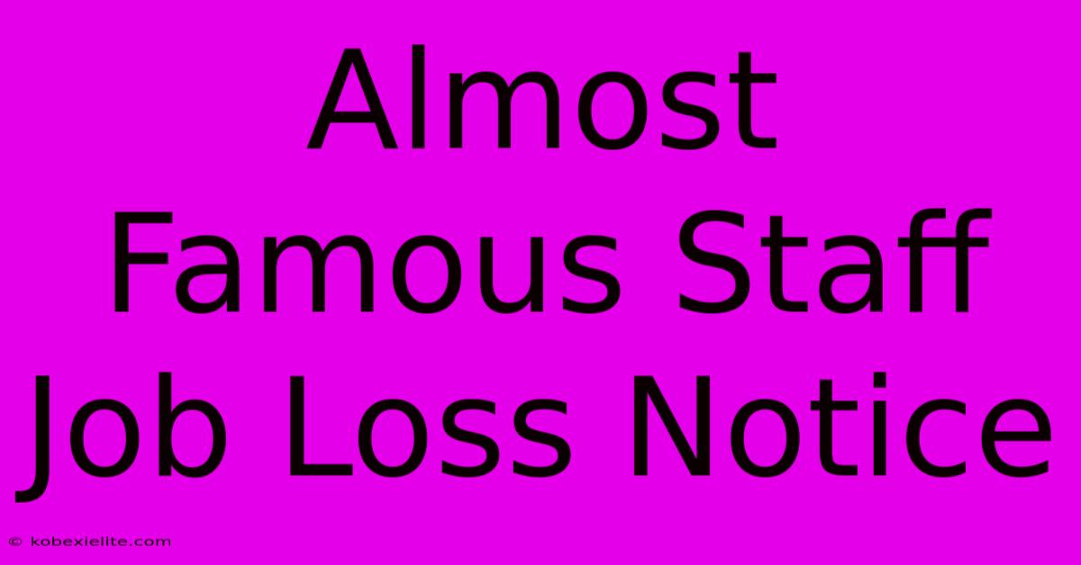 Almost Famous Staff Job Loss Notice