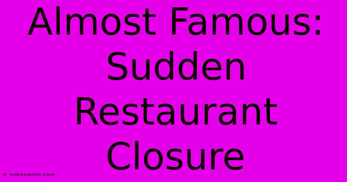 Almost Famous: Sudden Restaurant Closure