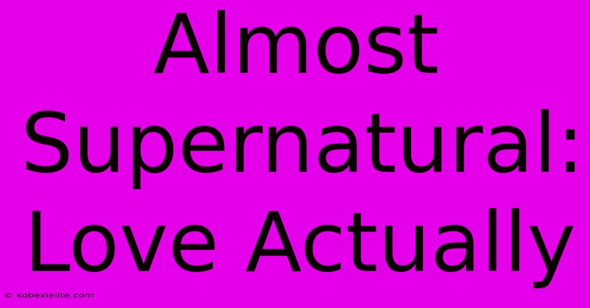 Almost Supernatural: Love Actually