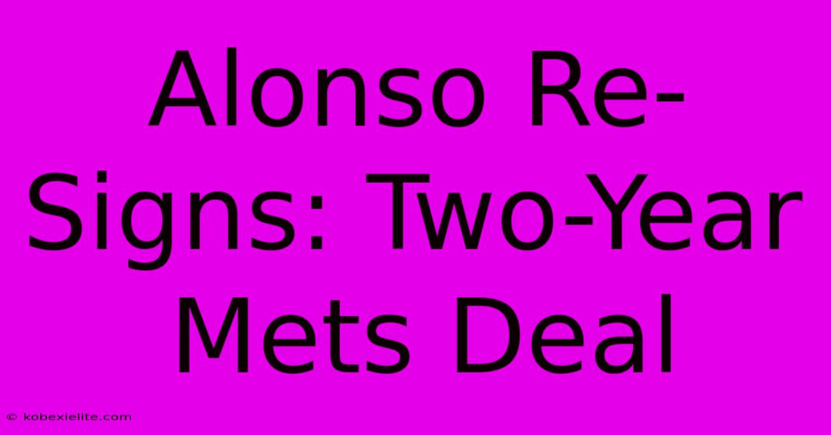 Alonso Re-Signs: Two-Year Mets Deal