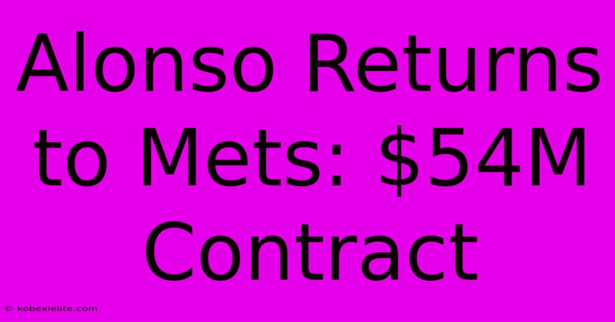 Alonso Returns To Mets: $54M Contract