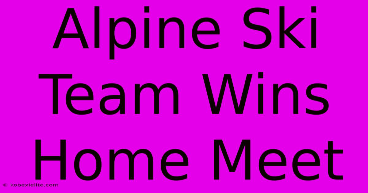 Alpine Ski Team Wins Home Meet