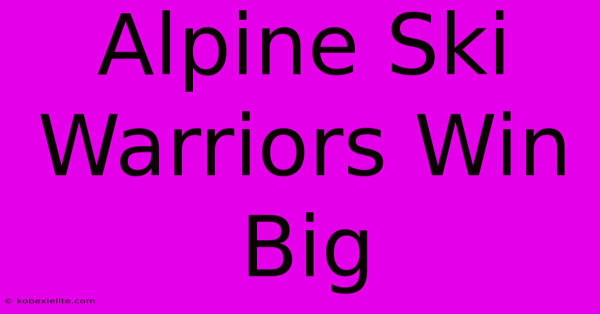 Alpine Ski Warriors Win Big