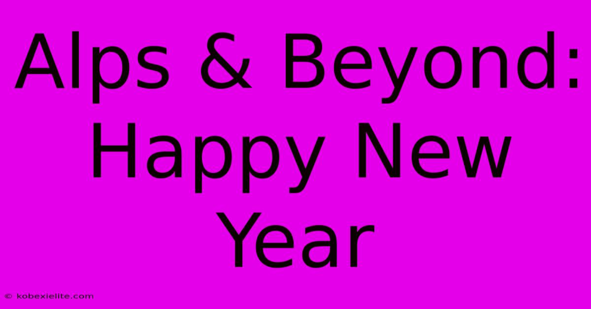 Alps & Beyond: Happy New Year