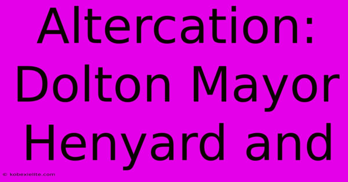 Altercation: Dolton Mayor Henyard And