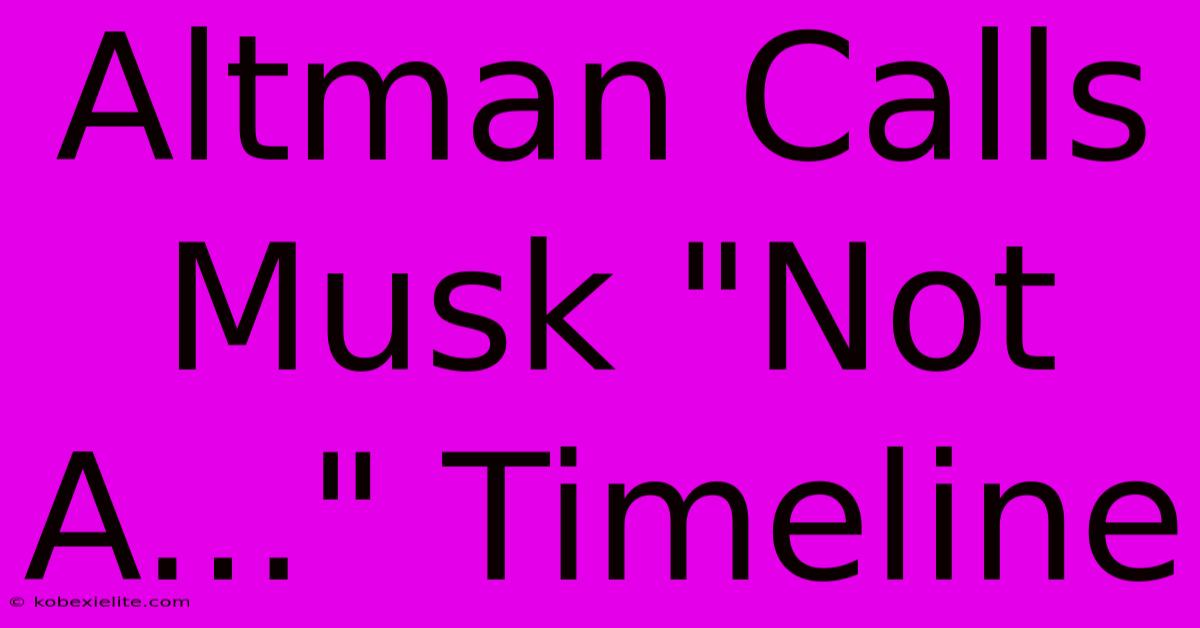 Altman Calls Musk 