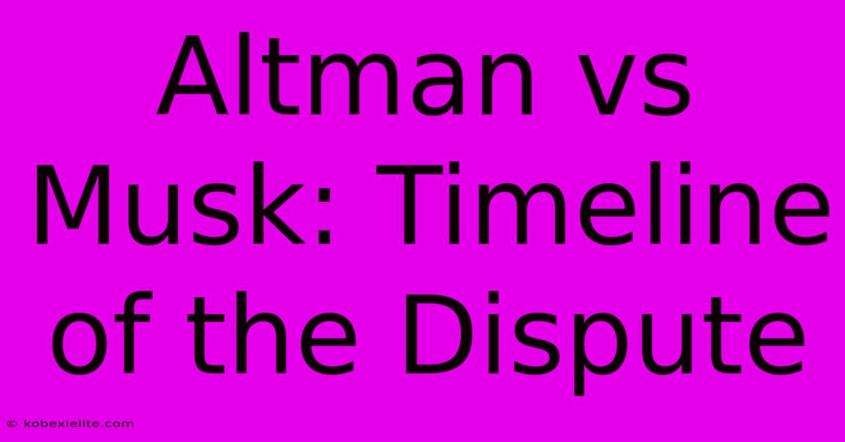 Altman Vs Musk: Timeline Of The Dispute