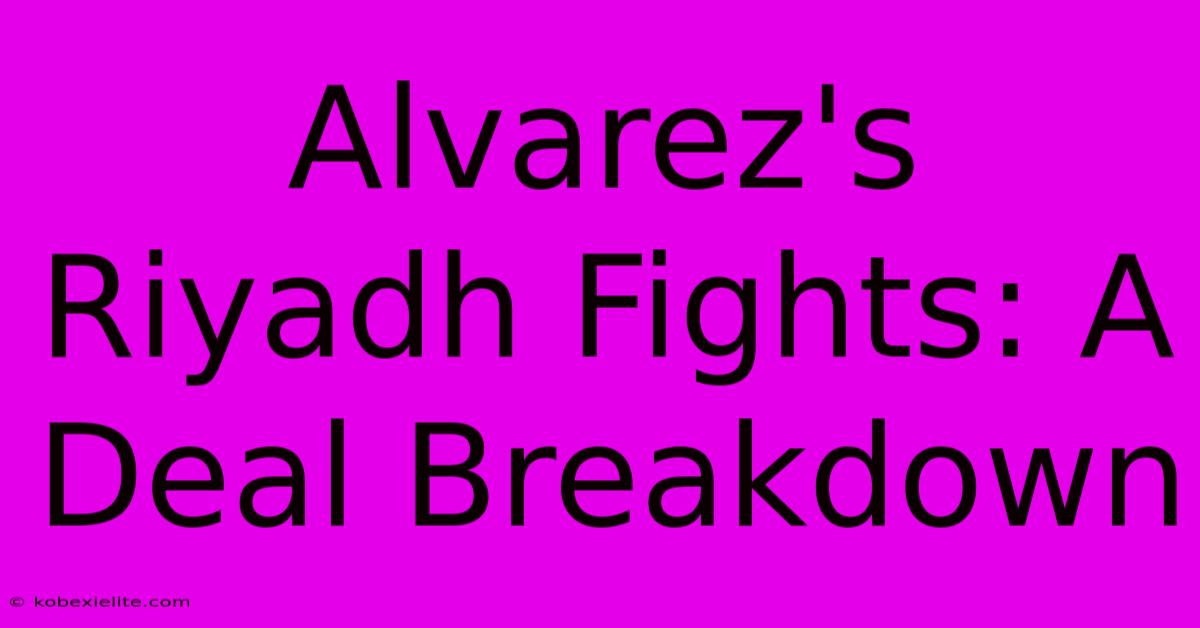 Alvarez's Riyadh Fights: A Deal Breakdown