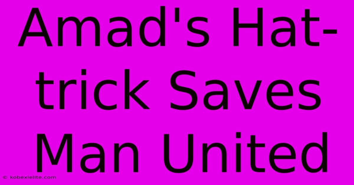 Amad's Hat-Trick Saves Man United