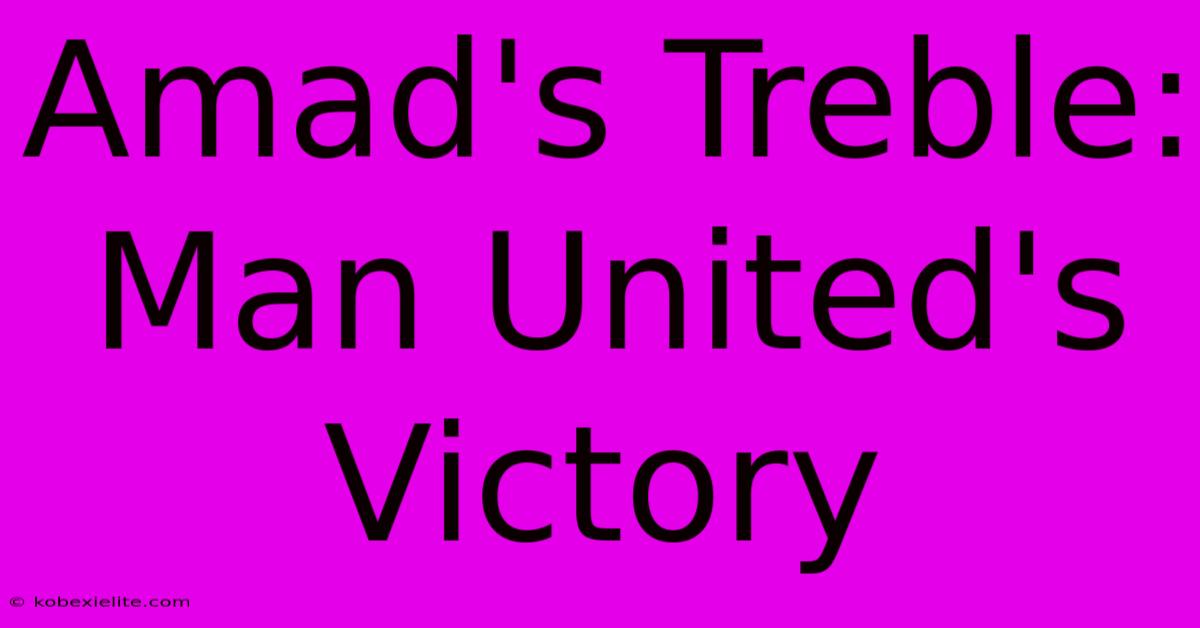 Amad's Treble: Man United's Victory