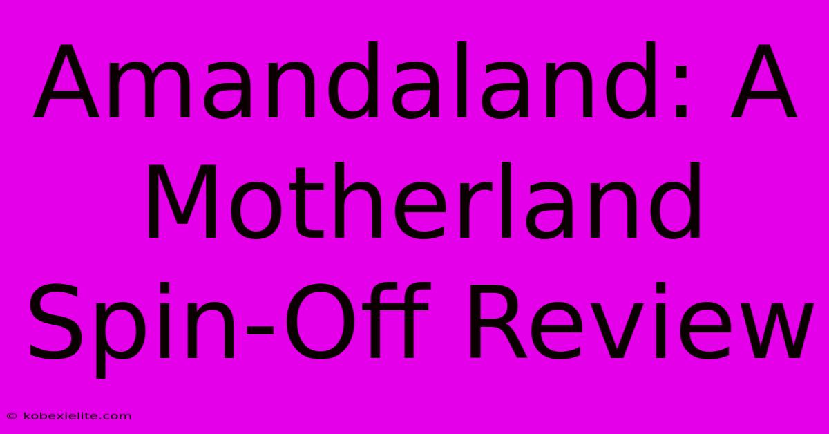 Amandaland: A Motherland Spin-Off Review