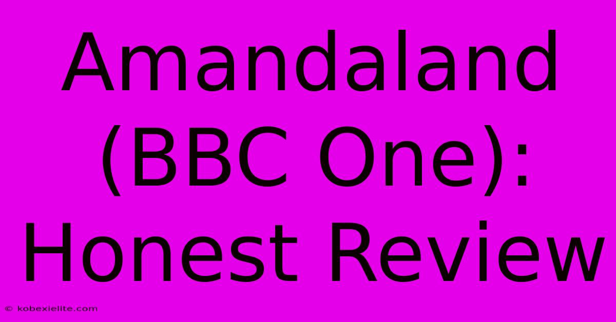 Amandaland (BBC One):  Honest Review