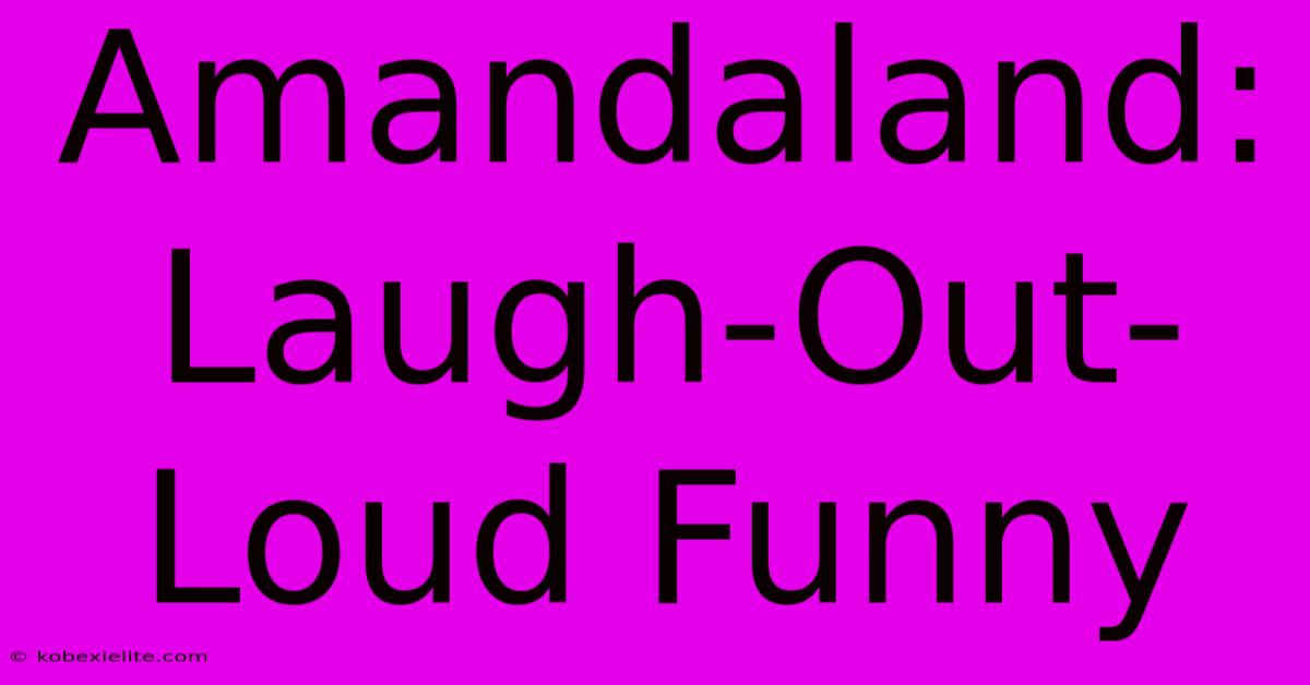 Amandaland: Laugh-Out-Loud Funny