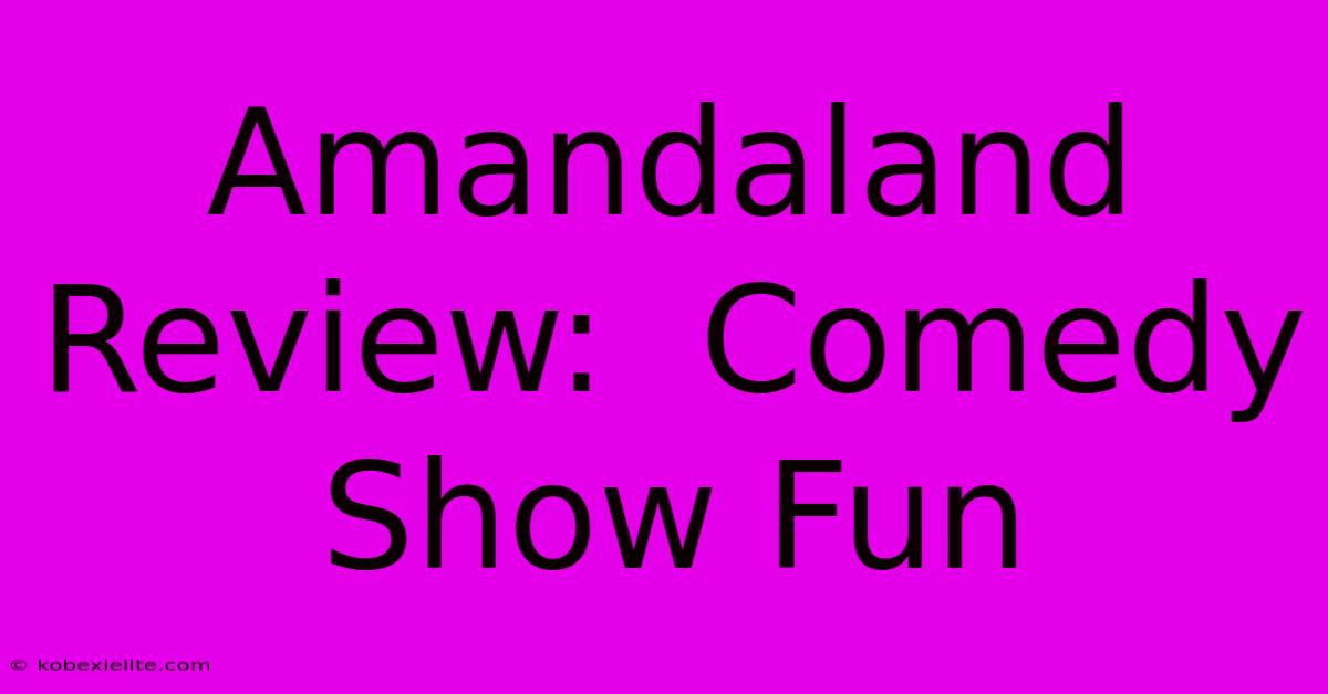 Amandaland Review:  Comedy Show Fun