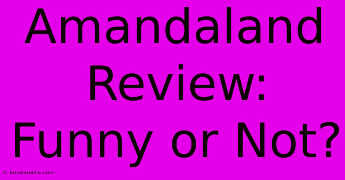 Amandaland Review: Funny Or Not?