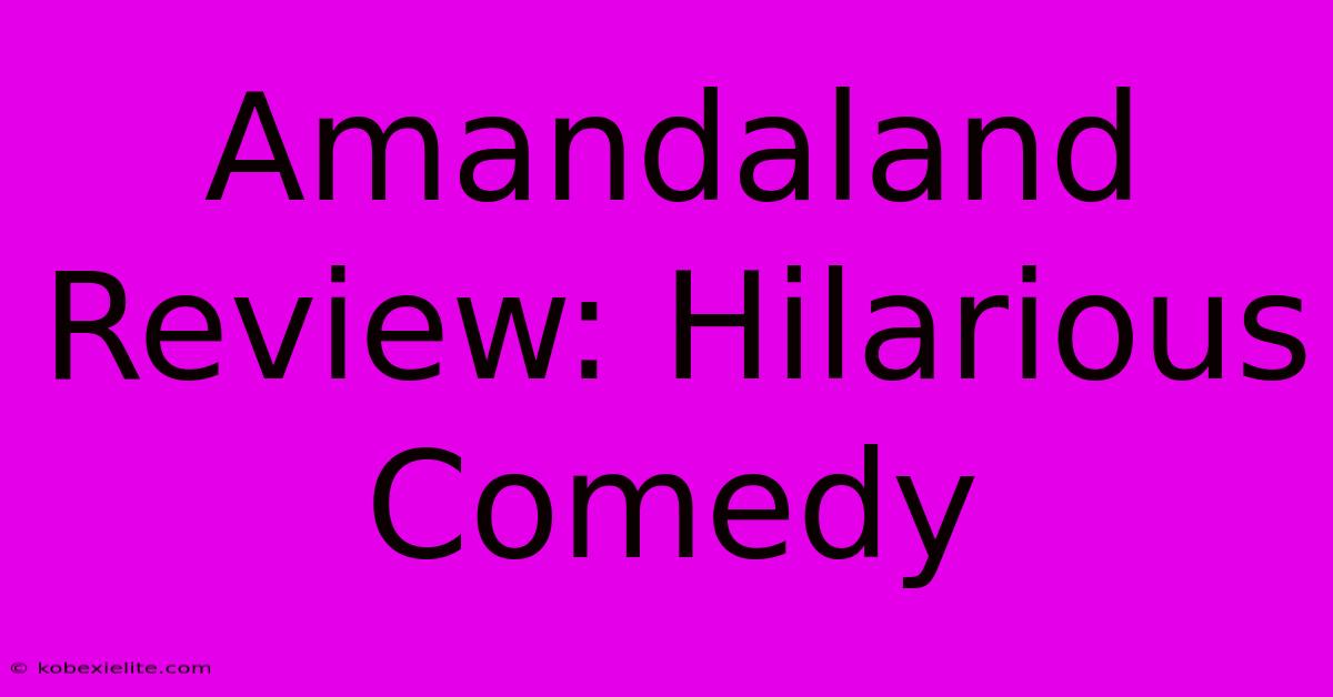 Amandaland Review: Hilarious Comedy