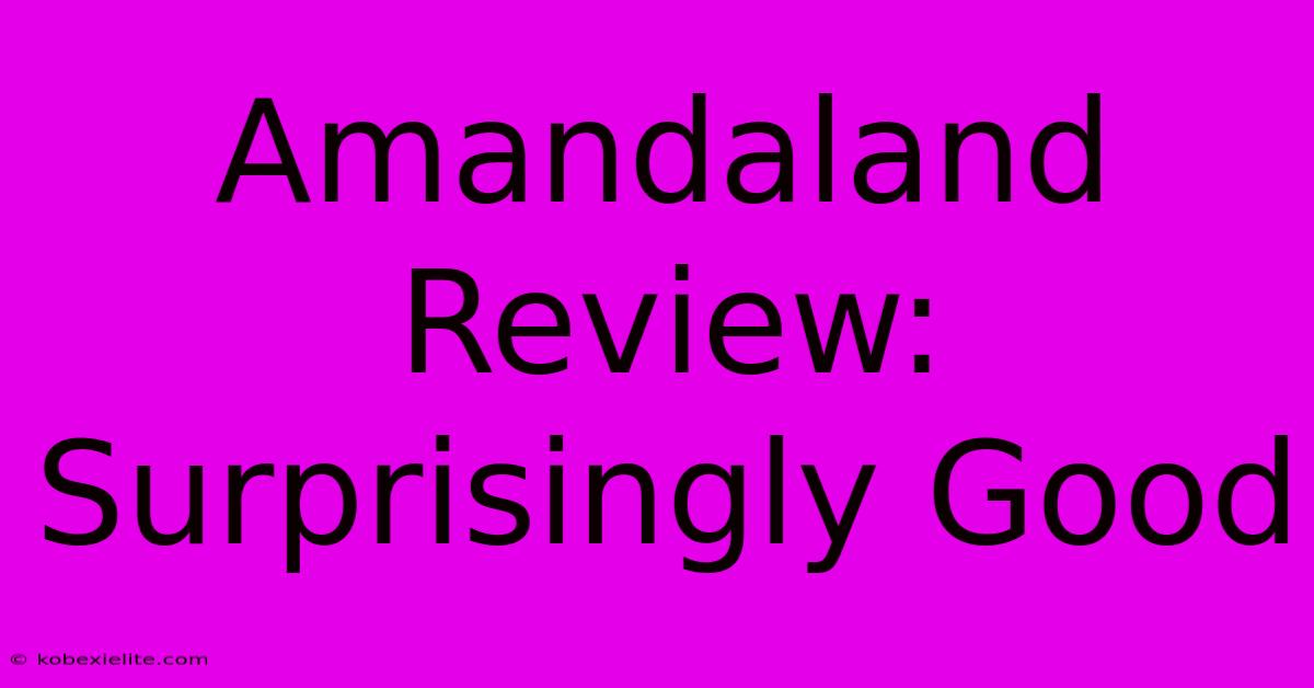 Amandaland Review: Surprisingly Good