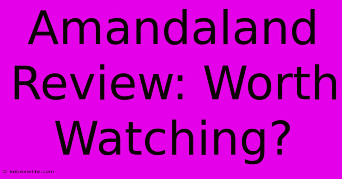 Amandaland Review: Worth Watching?