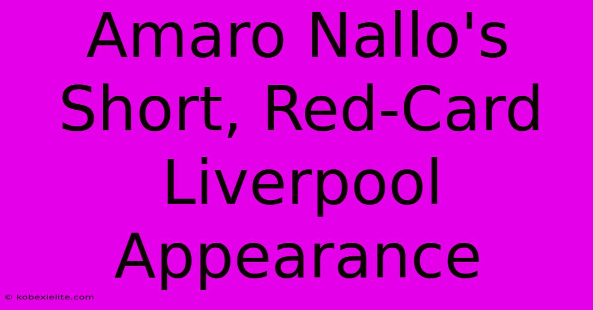 Amaro Nallo's Short, Red-Card Liverpool Appearance