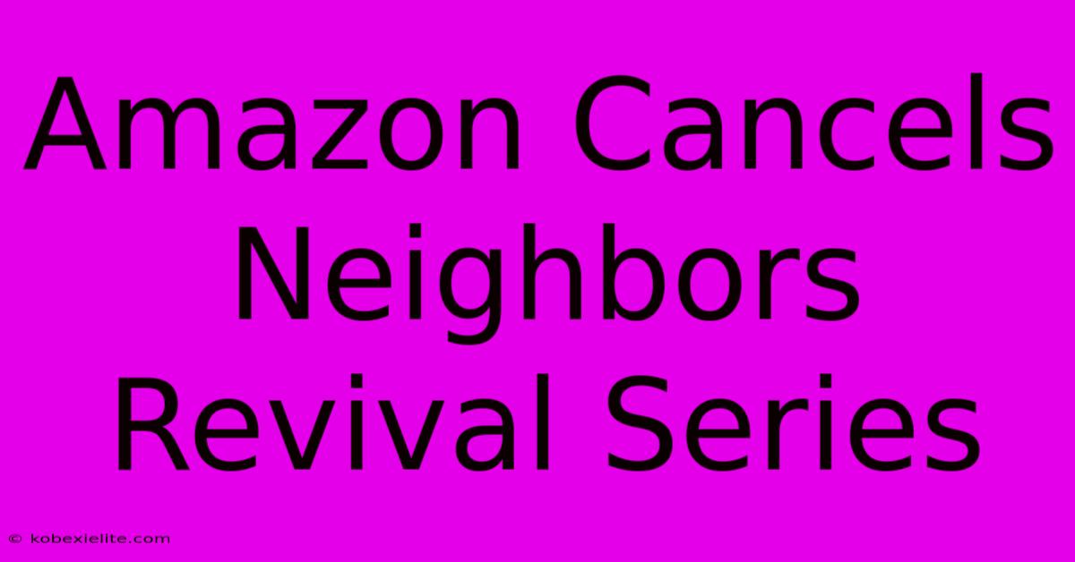 Amazon Cancels Neighbors Revival Series