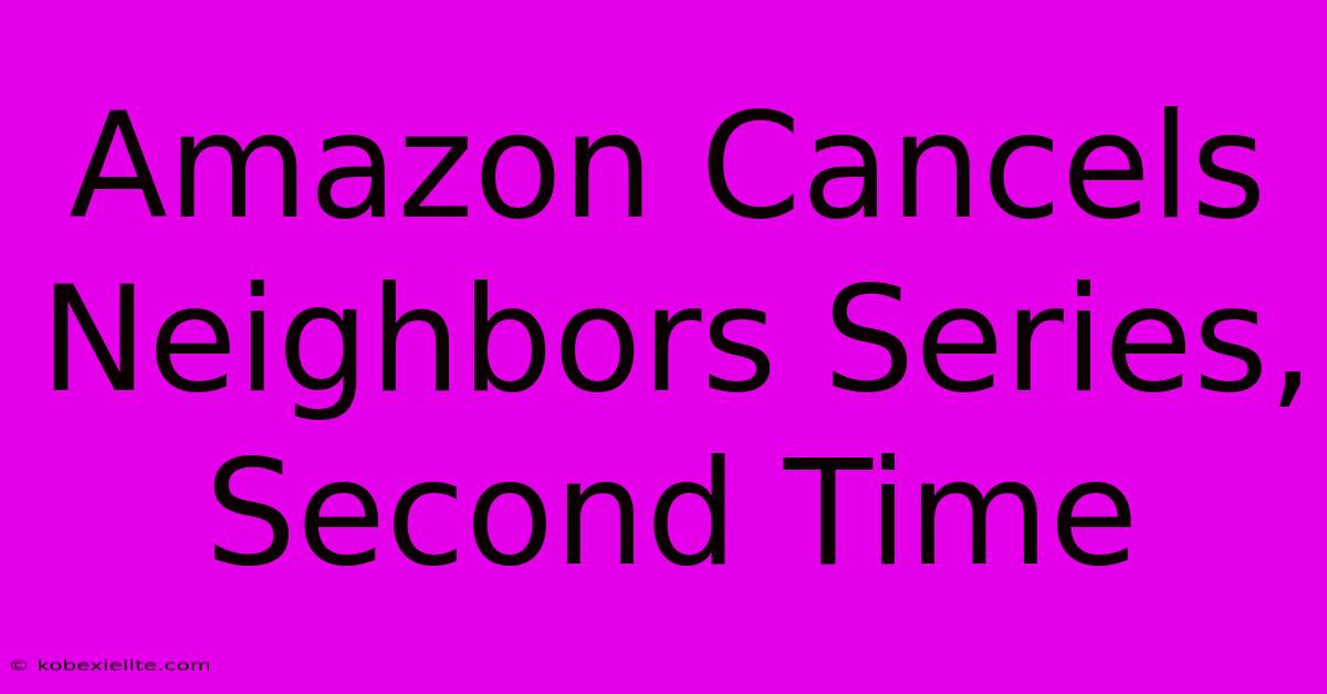 Amazon Cancels Neighbors Series, Second Time Amazon Cancels Neighbors Series, Second Time