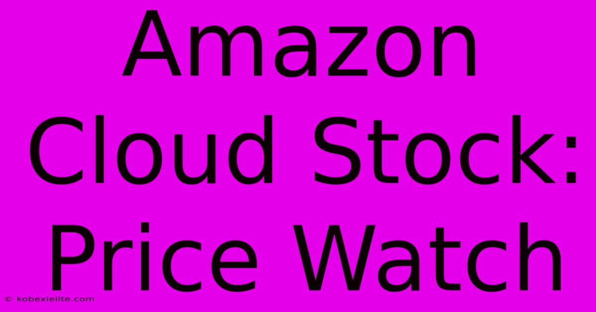 Amazon Cloud Stock: Price Watch