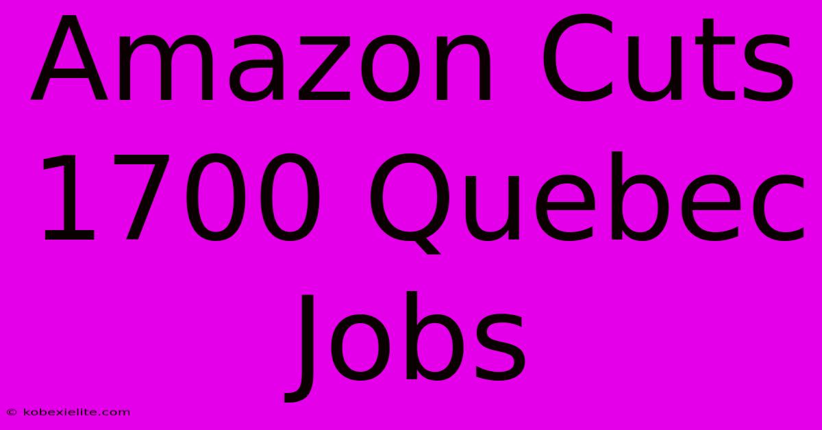 Amazon Cuts 1700 Quebec Jobs