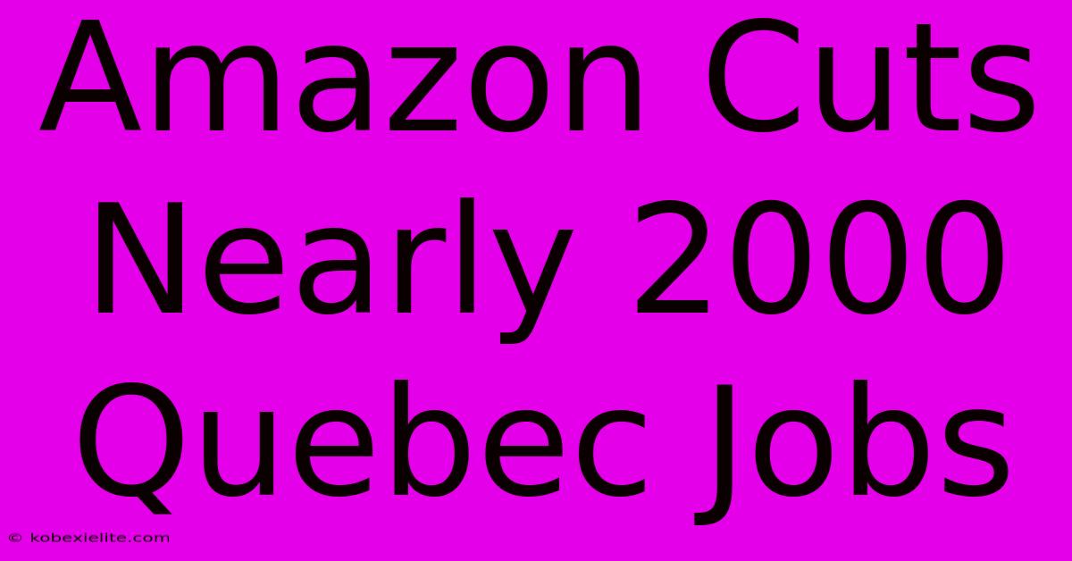 Amazon Cuts Nearly 2000 Quebec Jobs