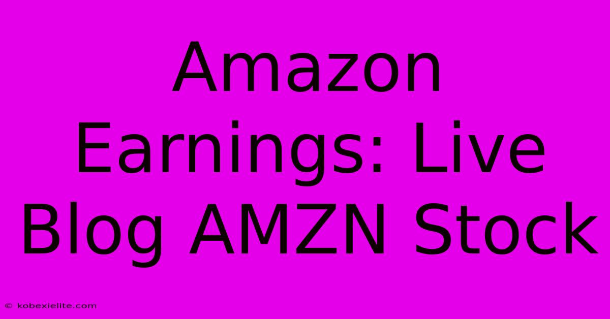 Amazon Earnings: Live Blog AMZN Stock