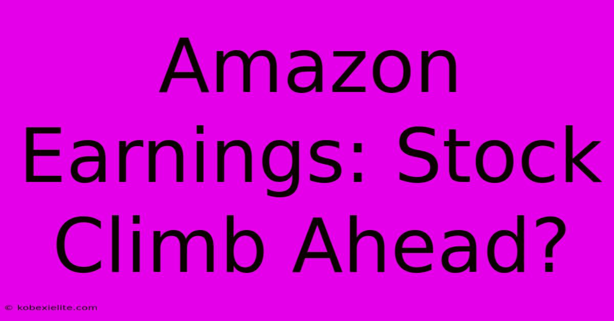 Amazon Earnings: Stock Climb Ahead?