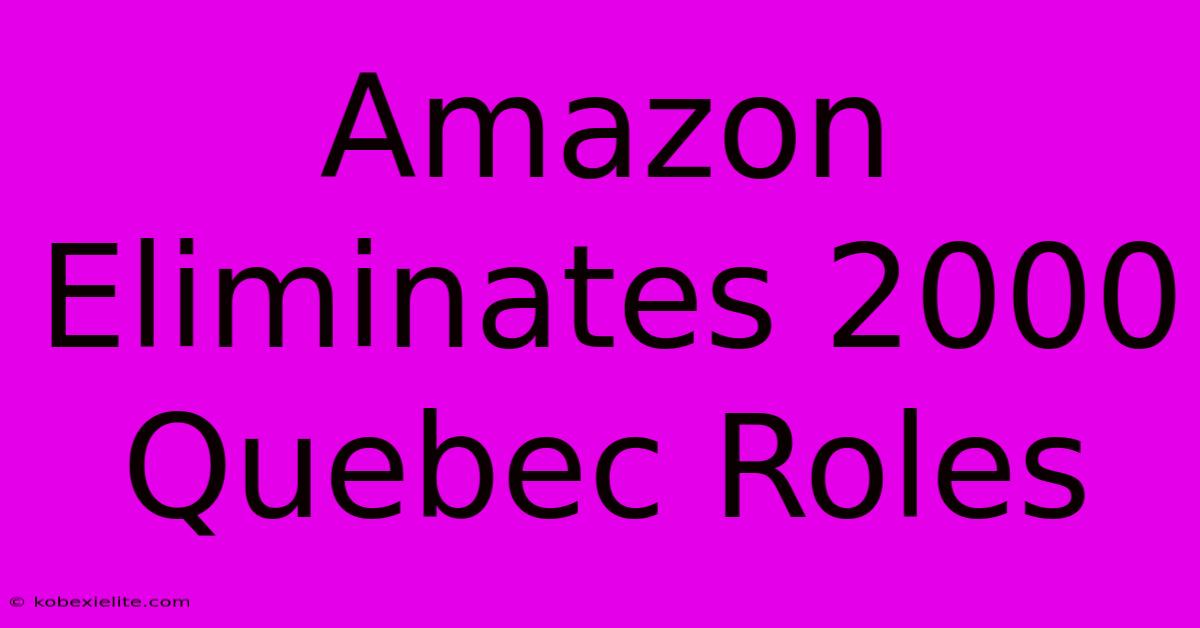 Amazon Eliminates 2000 Quebec Roles