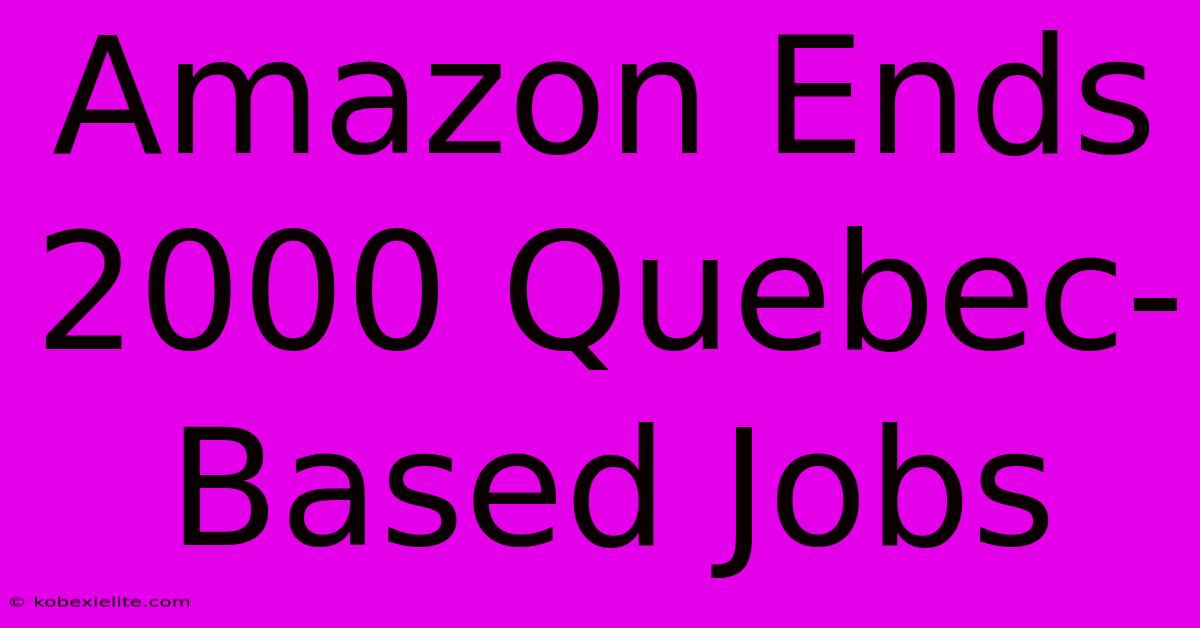 Amazon Ends 2000 Quebec-Based Jobs