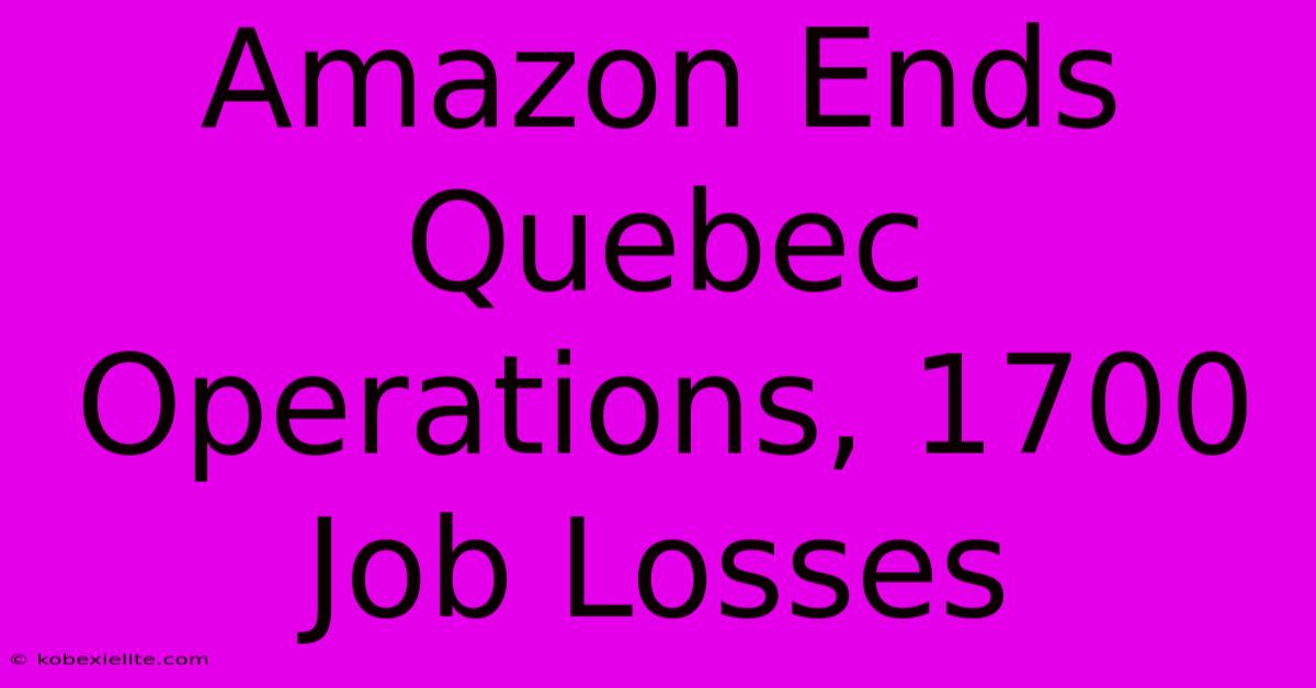 Amazon Ends Quebec Operations, 1700 Job Losses